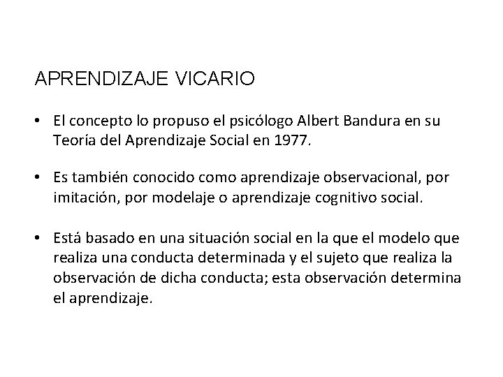 APRENDIZAJE VICARIO • El concepto lo propuso el psicólogo Albert Bandura en su Teoría