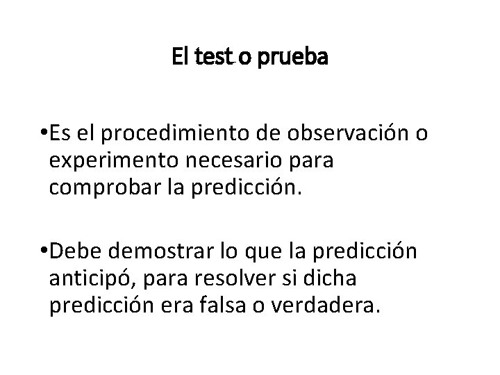 El test o prueba • Es el procedimiento de observación o experimento necesario para