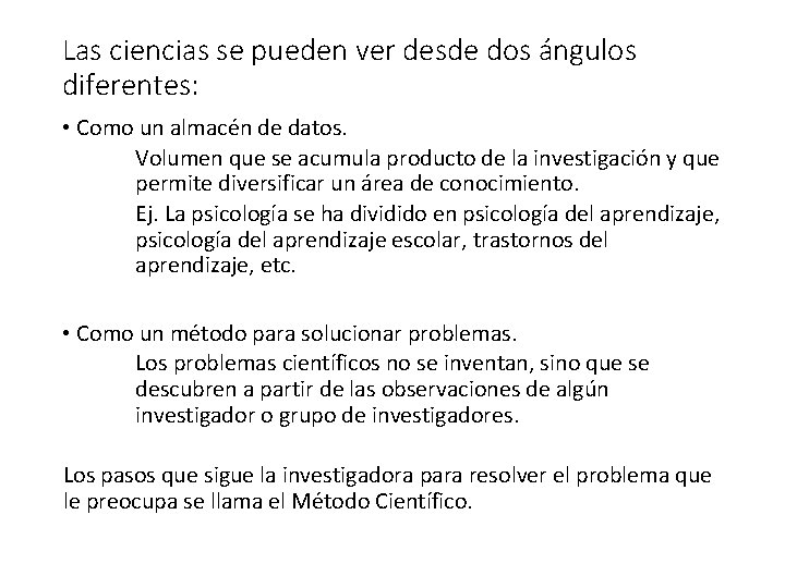 Las ciencias se pueden ver desde dos ángulos diferentes: • Como un almacén de