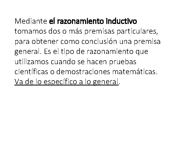 Mediante el razonamiento inductivo tomamos dos o más premisas particulares, para obtener como conclusión