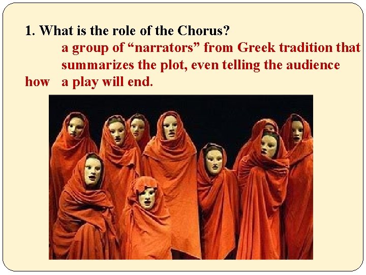 1. What is the role of the Chorus? a group of “narrators” from Greek