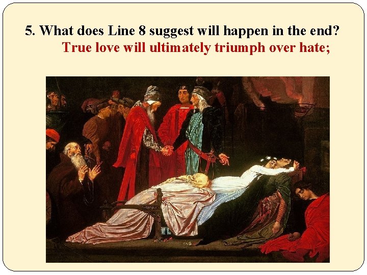 5. What does Line 8 suggest will happen in the end? True love will