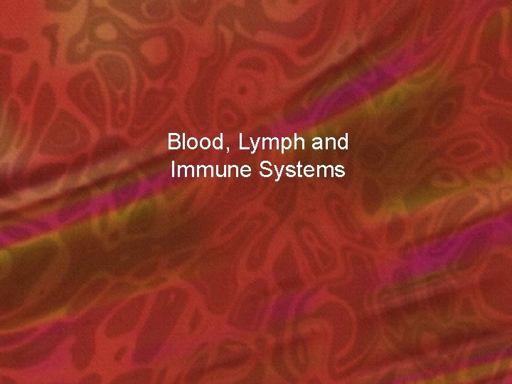 Blood, Lymph and Immune Systems 