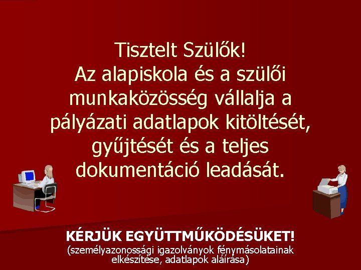 Tisztelt Szülők! Az alapiskola és a szülői munkaközösség vállalja a pályázati adatlapok kitöltését, gyűjtését