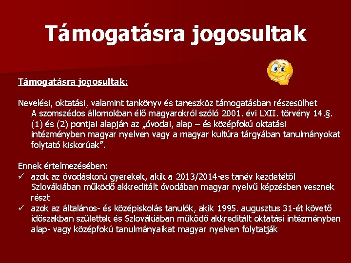 Támogatásra jogosultak: Nevelési, oktatási, valamint tankönyv és taneszköz támogatásban részesülhet A szomszédos állomokban élő