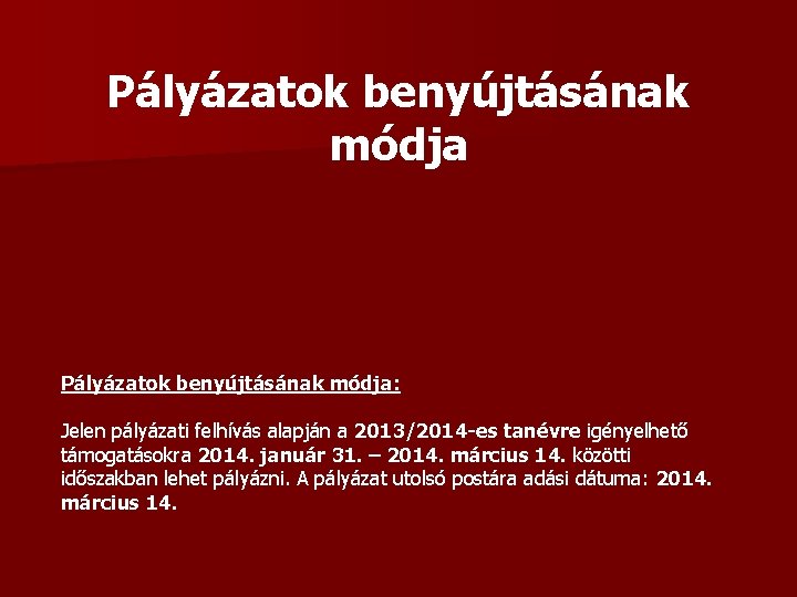 Pályázatok benyújtásának módja: Jelen pályázati felhívás alapján a 2013/2014 -es tanévre igényelhető támogatásokra 2014.