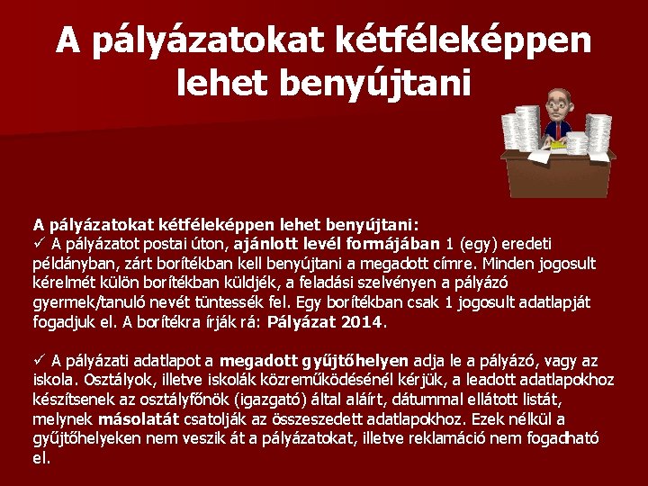 A pályázatokat kétféleképpen lehet benyújtani: ü A pályázatot postai úton, ajánlott levél formájában 1