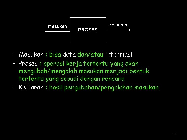 masukan PROSES keluaran • Masukan : bisa data dan/atau informasi • Proses : operasi