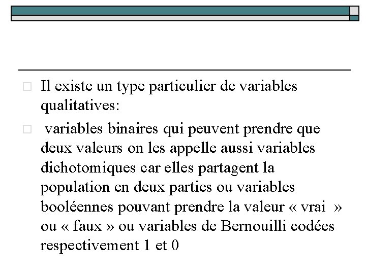 o o Il existe un type particulier de variables qualitatives: variables binaires qui peuvent