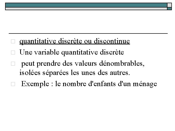 o o quantitative discrète ou discontinue Une variable quantitative discrète peut prendre des valeurs