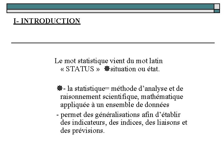 I- INTRODUCTION Le mot statistique vient du mot latin « STATUS » situation ou