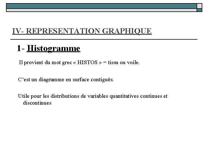 IV- REPRESENTATION GRAPHIQUE 1 - Histogramme Il provient du mot grec « HISTOS »