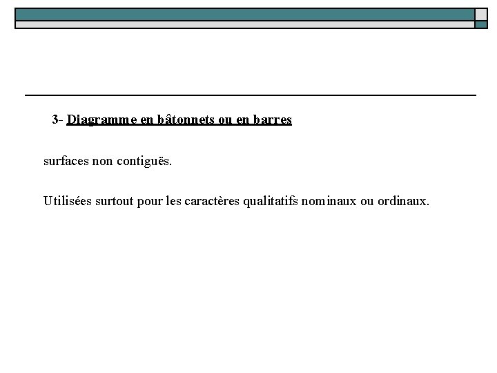  3 - Diagramme en bâtonnets ou en barres surfaces non contiguës. Utilisées surtout