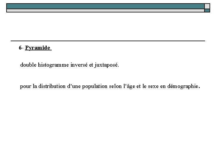  6 - Pyramide double histogramme inversé et juxtaposé. pour la distribution d’une population