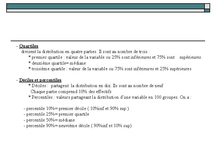  - Quartiles divisent la distribution en quatre parties. Il sont au nombre de