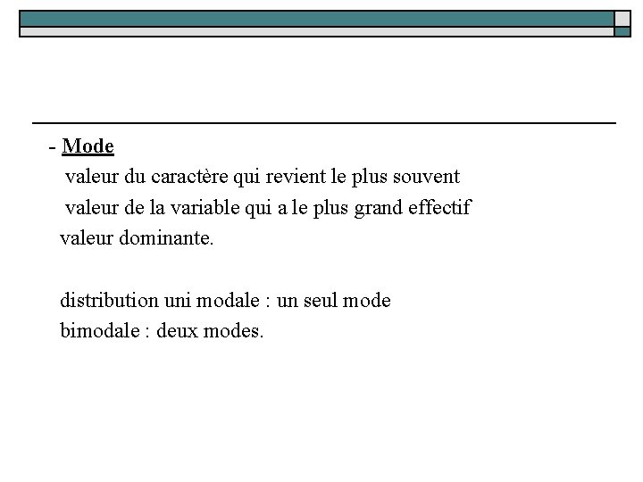  - Mode valeur du caractère qui revient le plus souvent valeur de la