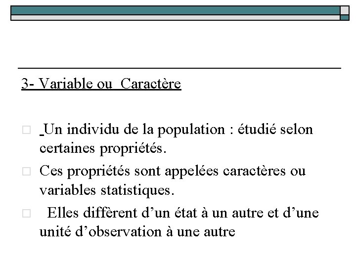 3 - Variable ou Caractère o o o Un individu de la population :