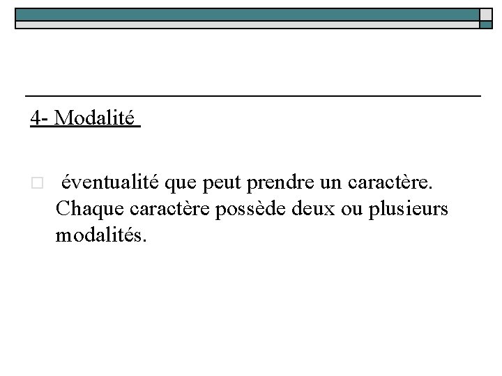 4 - Modalité o éventualité que peut prendre un caractère. Chaque caractère possède deux