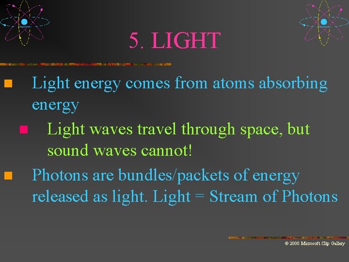 5. LIGHT n n Light energy comes from atoms absorbing energy n Light waves