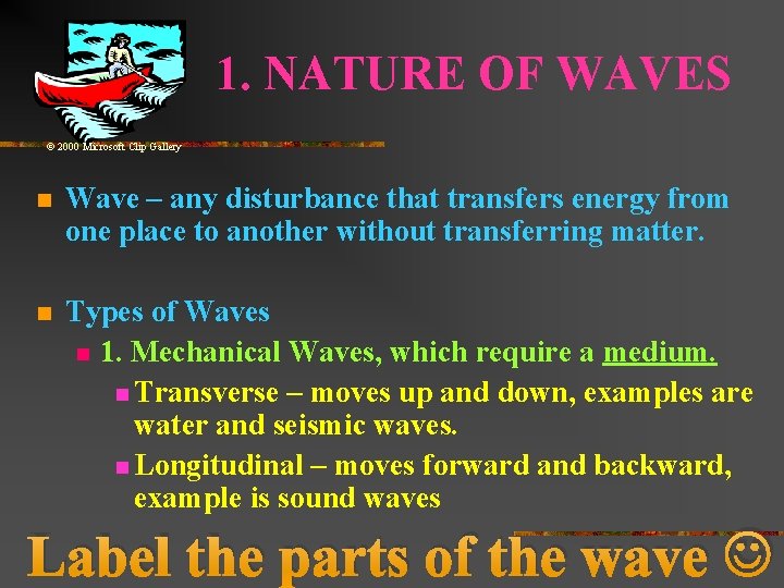 1. NATURE OF WAVES © 2000 Microsoft Clip Gallery n Wave – any disturbance