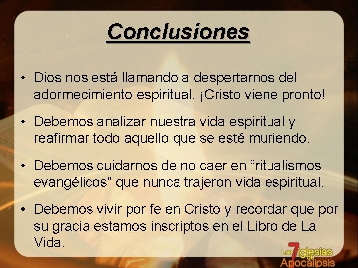 Conclusiones • Dios nos está llamando a despertarnos del adormecimiento espiritual. ¡Cristo viene pronto!