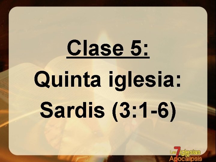 Clase 5: Quinta iglesia: Sardis (3: 1 -6) 