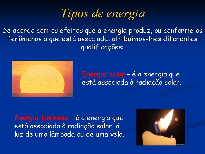 Tipos de energia De acordo com os efeitos que a energia produz, ou conforme