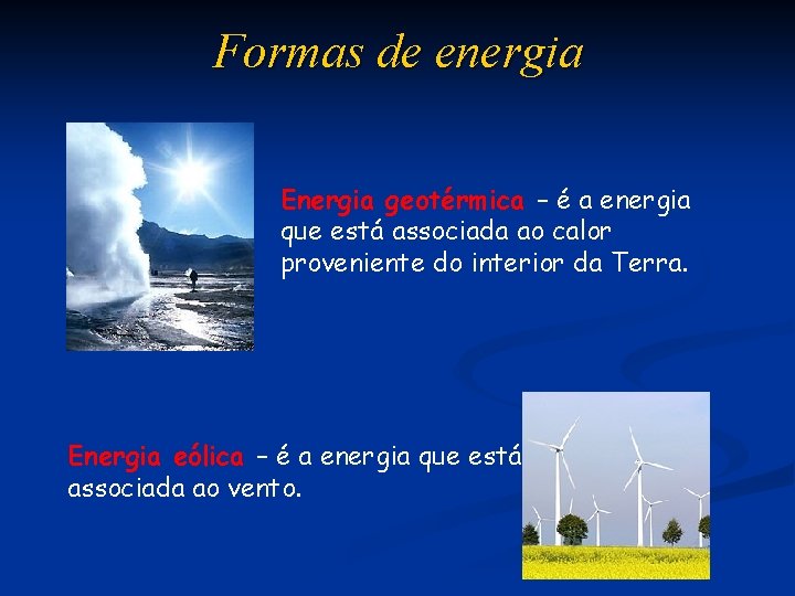 Formas de energia Energia geotérmica – é a energia que está associada ao calor