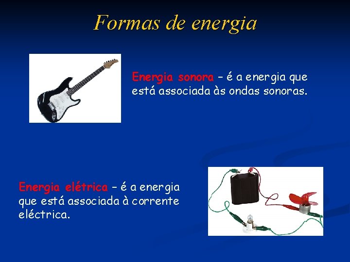 Formas de energia Energia sonora – é a energia que está associada às ondas