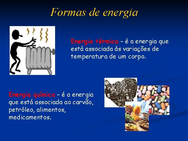 Formas de energia Energia térmica – é a energia que está associada às variações