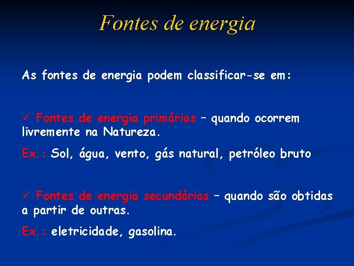 Fontes de energia As fontes de energia podem classificar-se em: ü Fontes de energia