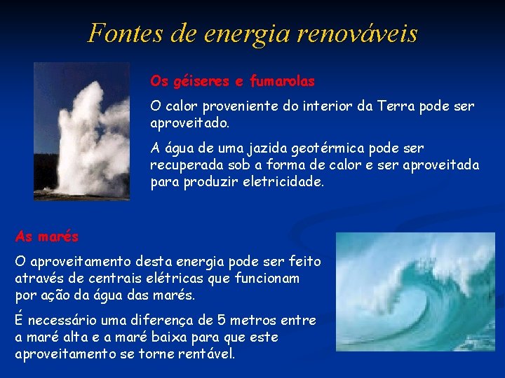 Fontes de energia renováveis Os géiseres e fumarolas O calor proveniente do interior da