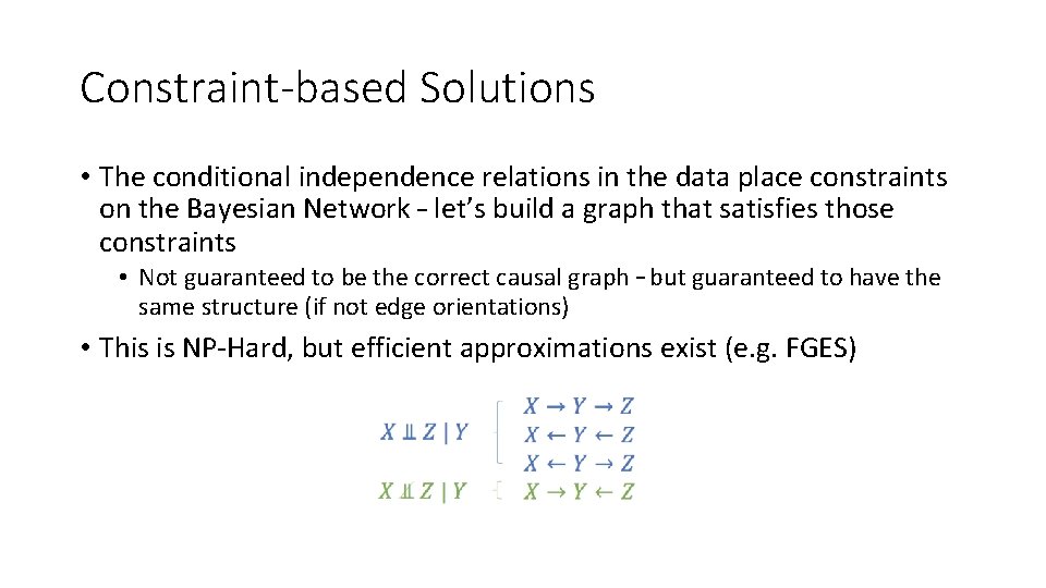 Constraint-based Solutions • The conditional independence relations in the data place constraints on the Constraint-based Solutions • The conditional independence relations in the data place constraints on the