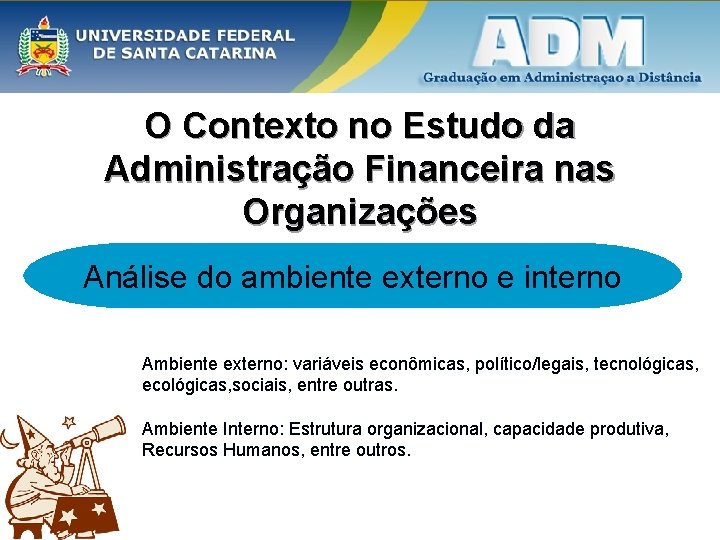 O Contexto no Estudo da Administração Financeira nas Organizações Análise do ambiente externo e O Contexto no Estudo da Administração Financeira nas Organizações Análise do ambiente externo e