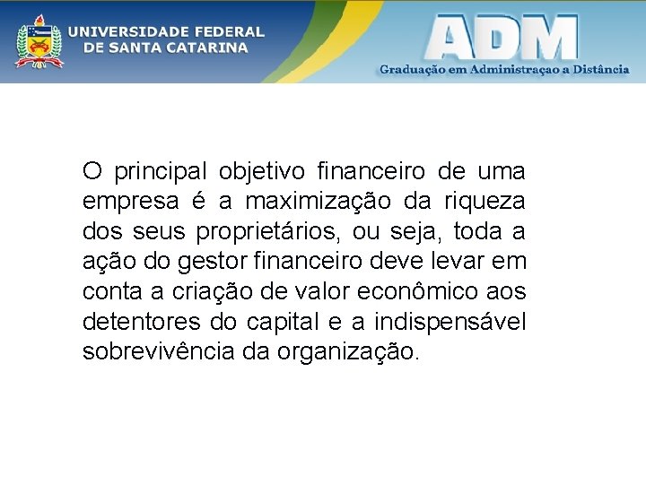 O principal objetivo financeiro de uma empresa é a maximização da riqueza dos seus O principal objetivo financeiro de uma empresa é a maximização da riqueza dos seus