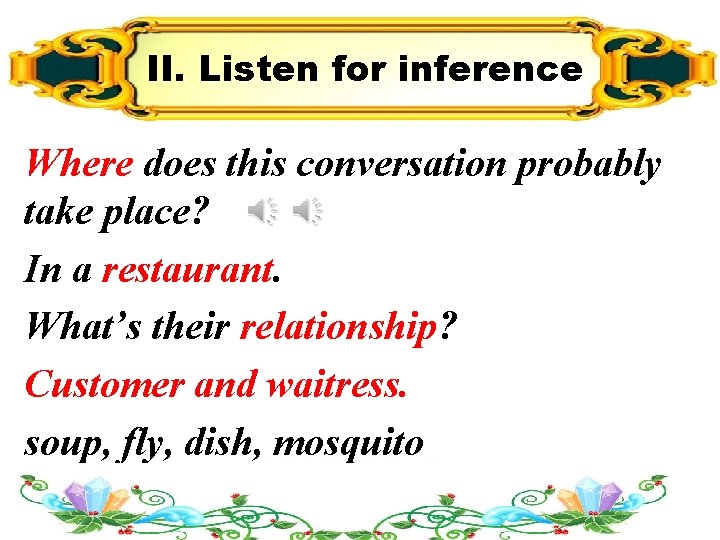 II. Listen for inference Where does this conversation probably take place? In a restaurant.