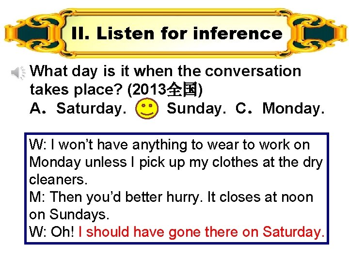 II. Listen for inference What day is it when the conversation takes place? (2013全国)