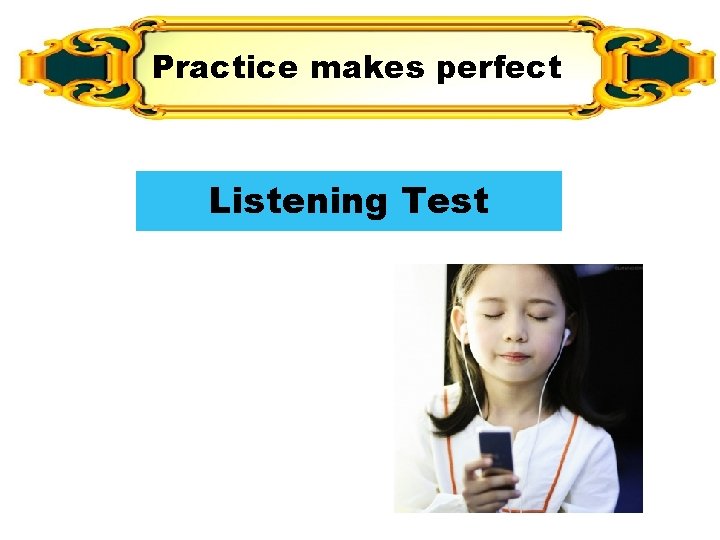 Practice makes perfect Listening Test 