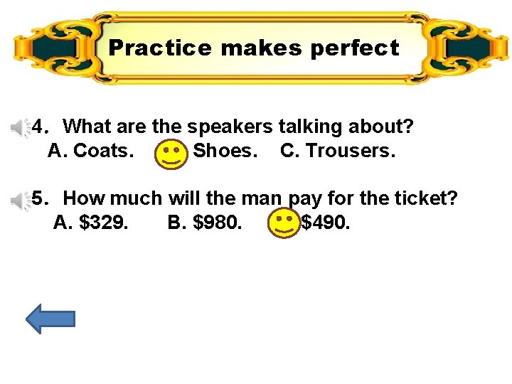 Practice makes perfect 4.What are the speakers talking about? A. Coats. B. Shoes. C. Practice makes perfect 4.What are the speakers talking about? A. Coats. B. Shoes. C.