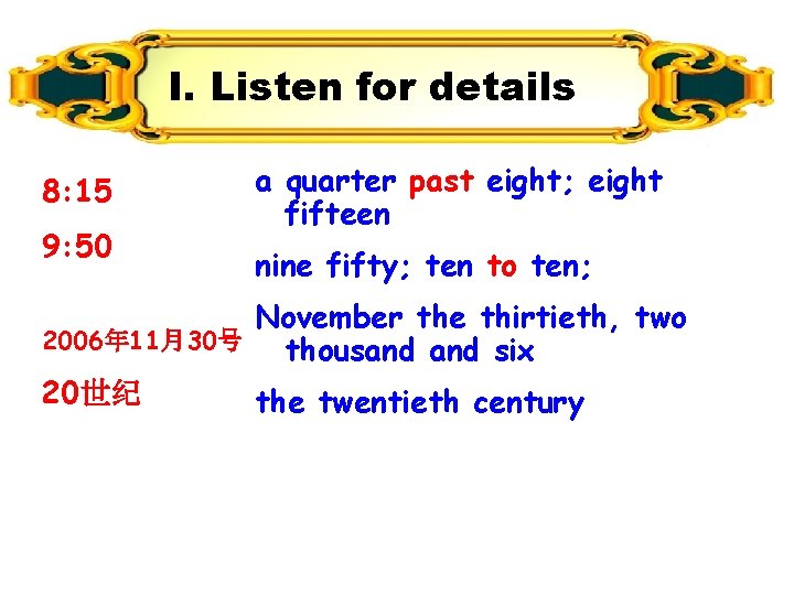 I. Listen for details 8: 15 9: 50 a quarter past eight; eight fifteen I. Listen for details 8: 15 9: 50 a quarter past eight; eight fifteen