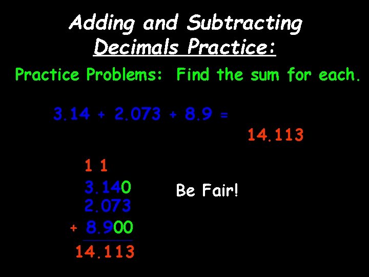 Adding and Subtracting Decimals Practice: Practice Problems: Find the sum for each. 3. 14
