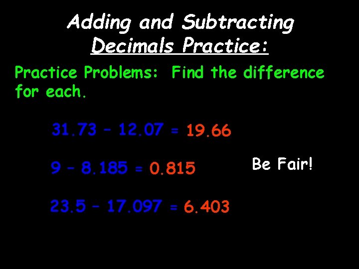 Adding and Subtracting Decimals Practice: Practice Problems: Find the difference for each. 31. 73