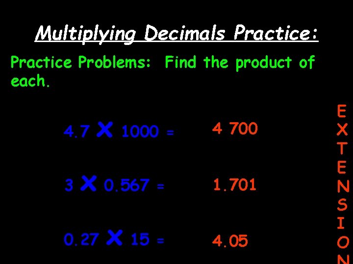 Multiplying Decimals Practice: Practice Problems: Find the product of each. 4. 7 3 x