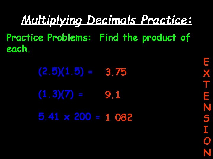 Multiplying Decimals Practice: Practice Problems: Find the product of each. (2. 5)(1. 5) =