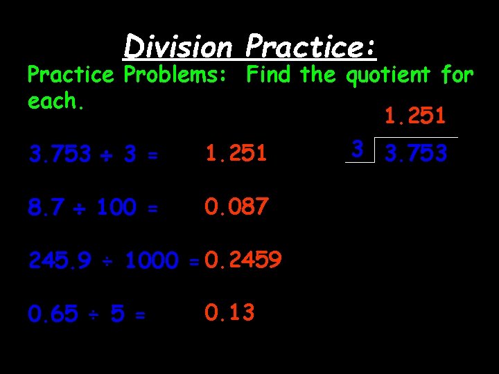 Division Practice: Practice Problems: Find the quotient for each. 1. 251 3 3. 753