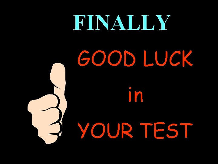 FINALLY GOOD LUCK in YOUR TEST 