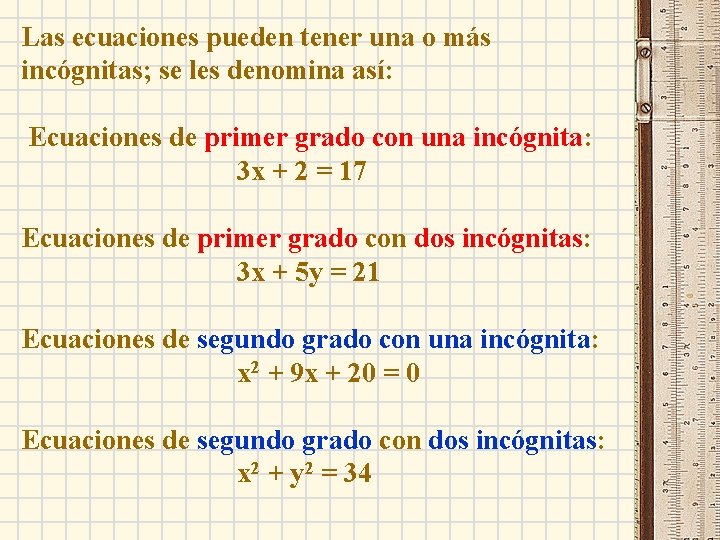 Las ecuaciones pueden tener una o más incógnitas; se les denomina así: Ecuaciones de