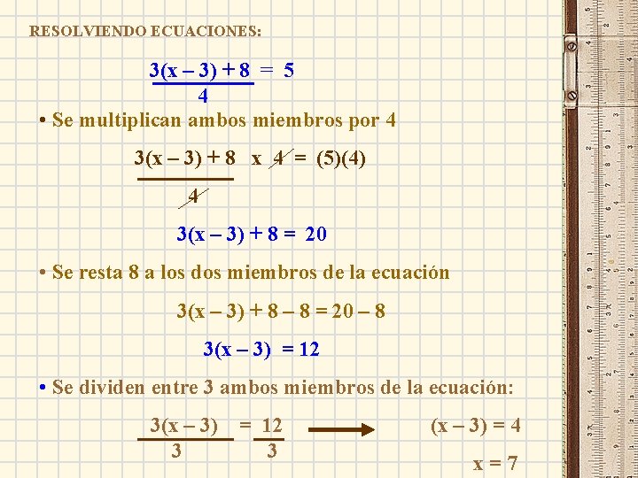 RESOLVIENDO ECUACIONES: 3(x – 3) + 8 = 5 4 • Se multiplican ambos