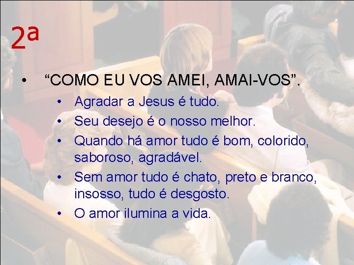 2ª • “COMO EU VOS AMEI, AMAI-VOS”. • • • Agradar a Jesus é