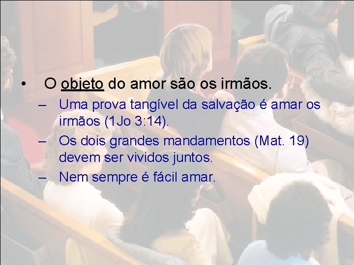  • O objeto do amor são os irmãos. – Uma prova tangível da